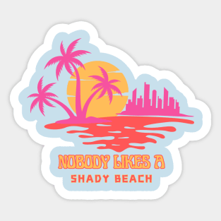 Nobody Likes a Shady Beach Sticker